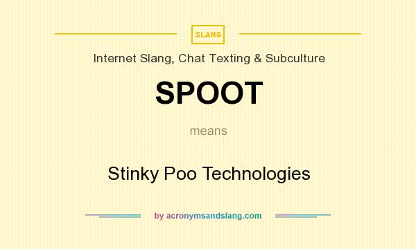 What does SPOOT mean? It stands for Stinky Poo Technologies