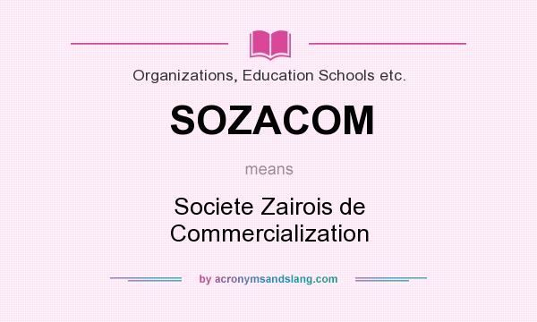 What does SOZACOM mean? It stands for Societe Zairois de Commercialization