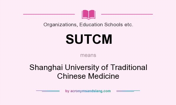 What does SUTCM mean? It stands for Shanghai University of Traditional Chinese Medicine