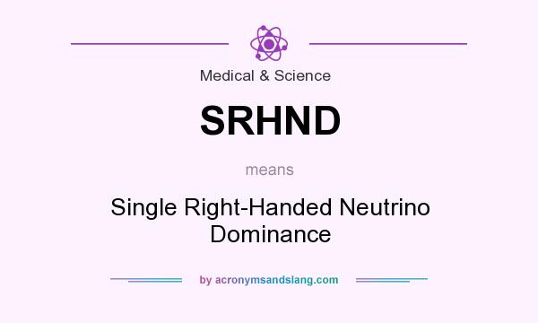 What does SRHND mean? It stands for Single Right-Handed Neutrino Dominance