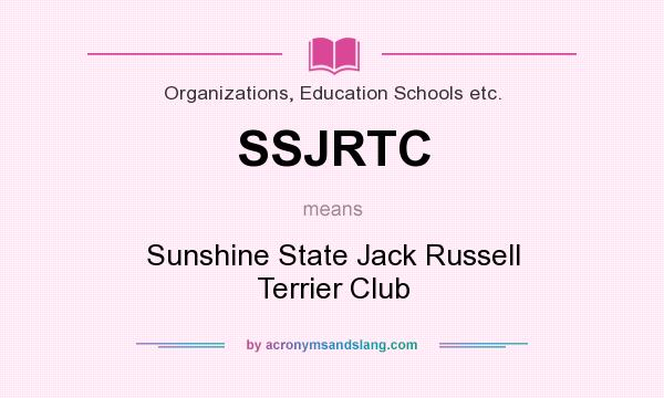 What does SSJRTC mean? It stands for Sunshine State Jack Russell Terrier Club