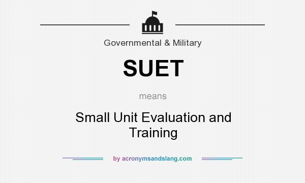 What does SUET mean? It stands for Small Unit Evaluation and Training