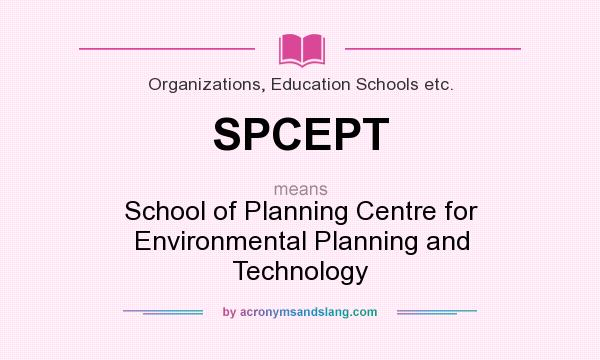 What does SPCEPT mean? It stands for School of Planning Centre for Environmental Planning and Technology