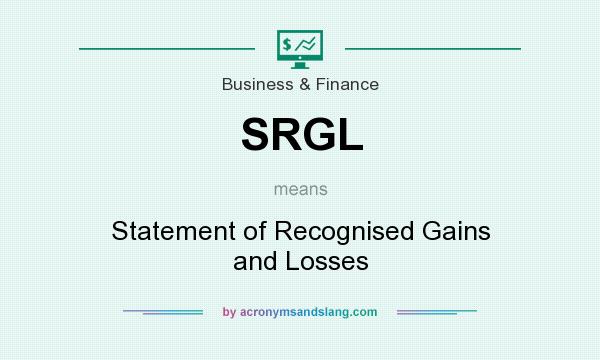 What does SRGL mean? It stands for Statement of Recognised Gains and Losses