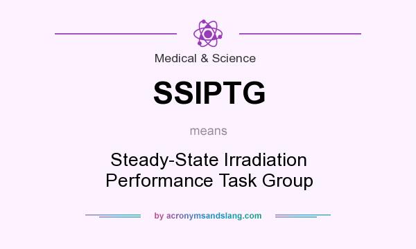 What does SSIPTG mean? It stands for Steady-State Irradiation Performance Task Group