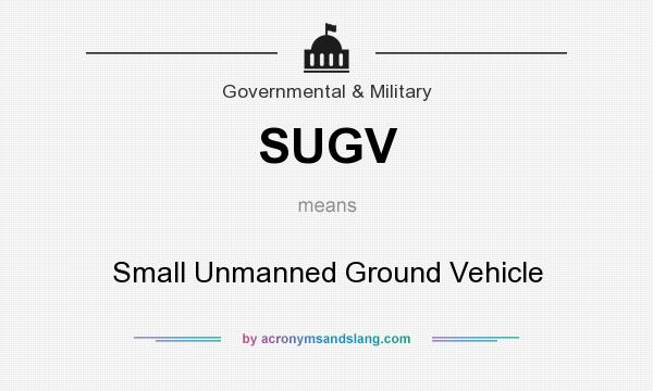 What does SUGV mean? It stands for Small Unmanned Ground Vehicle
