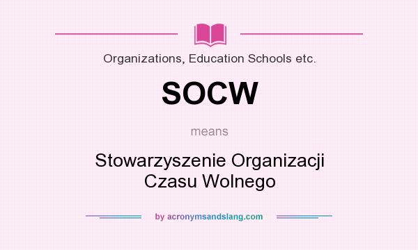 What does SOCW mean? It stands for Stowarzyszenie Organizacji Czasu Wolnego