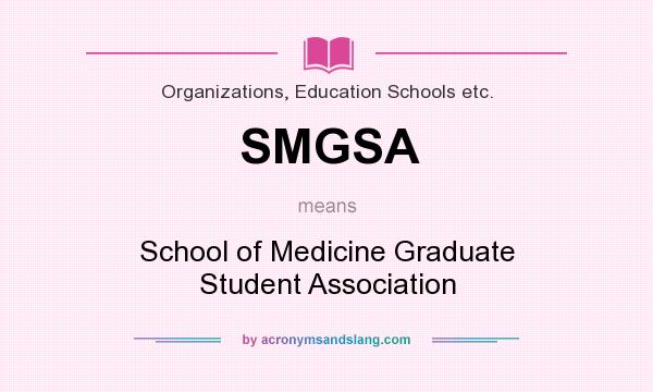 What does SMGSA mean? It stands for School of Medicine Graduate Student Association