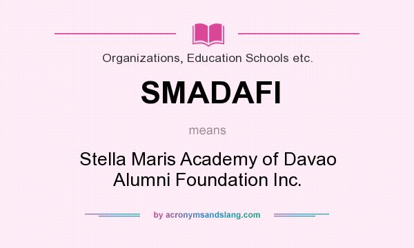 What does SMADAFI mean? It stands for Stella Maris Academy of Davao Alumni Foundation Inc.