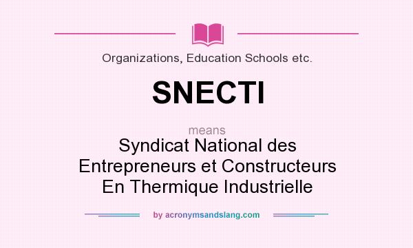 What does SNECTI mean? It stands for Syndicat National des Entrepreneurs et Constructeurs En Thermique Industrielle
