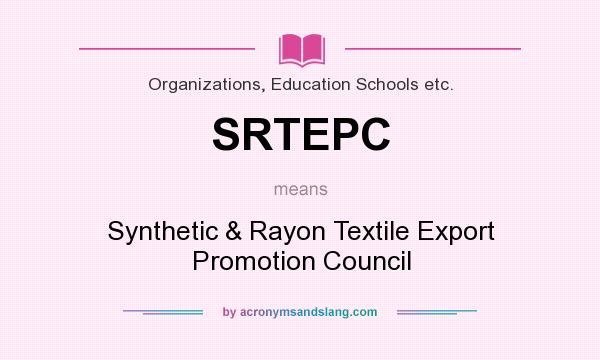 What does SRTEPC mean? It stands for Synthetic & Rayon Textile Export Promotion Council