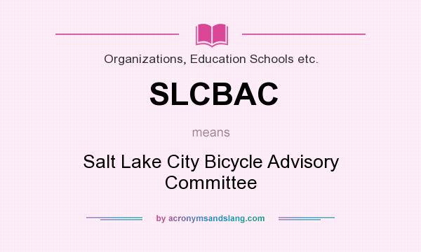 What does SLCBAC mean? It stands for Salt Lake City Bicycle Advisory Committee