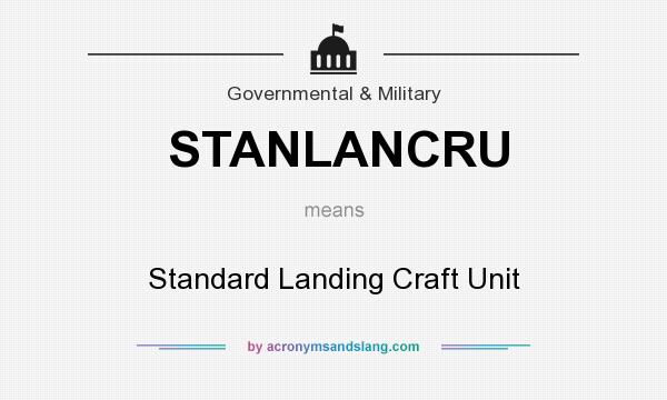 What does STANLANCRU mean? It stands for Standard Landing Craft Unit