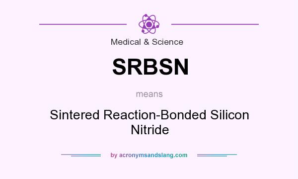 What does SRBSN mean? It stands for Sintered Reaction-Bonded Silicon Nitride