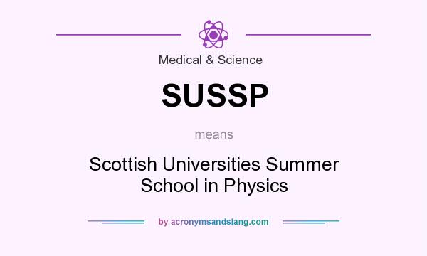 What does SUSSP mean? It stands for Scottish Universities Summer School in Physics