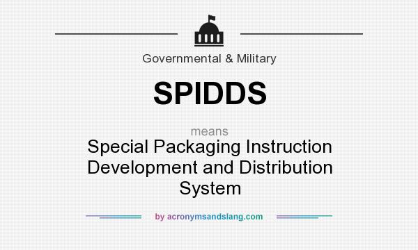 What does SPIDDS mean? It stands for Special Packaging Instruction Development and Distribution System