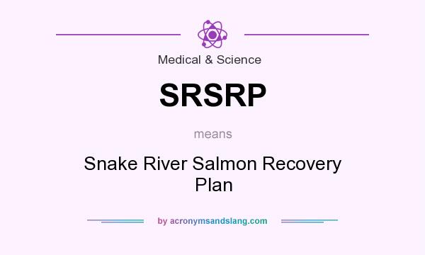 What does SRSRP mean? It stands for Snake River Salmon Recovery Plan
