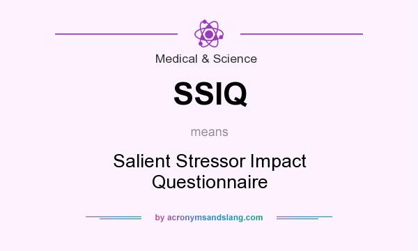 What does SSIQ mean? It stands for Salient Stressor Impact Questionnaire