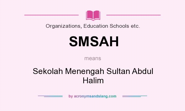 What does SMSAH mean? It stands for Sekolah Menengah Sultan Abdul Halim