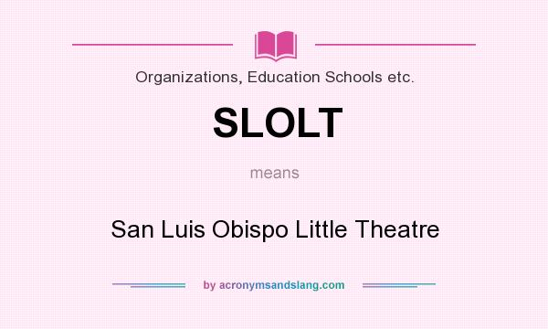 What does SLOLT mean? It stands for San Luis Obispo Little Theatre