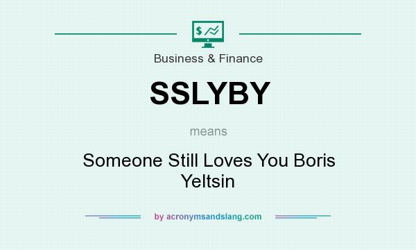 What does SSLYBY mean? It stands for Someone Still Loves You Boris Yeltsin