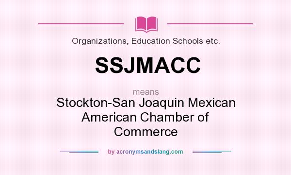 What does SSJMACC mean? It stands for Stockton-San Joaquin Mexican American Chamber of Commerce