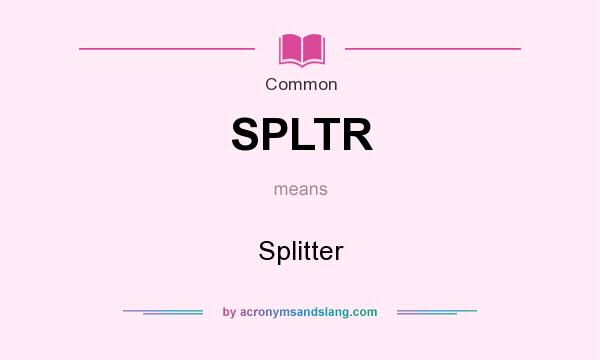 What does SPLTR mean? It stands for Splitter