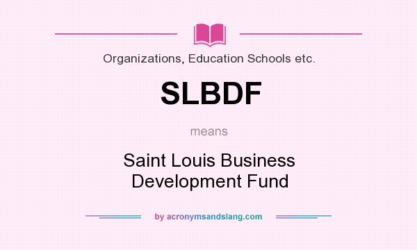 What does SLBDF mean? It stands for Saint Louis Business Development Fund