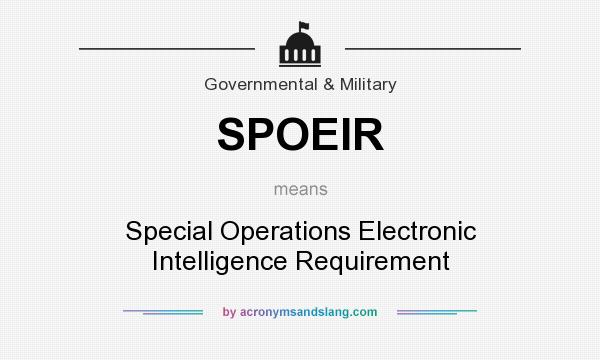 What does SPOEIR mean? It stands for Special Operations Electronic Intelligence Requirement