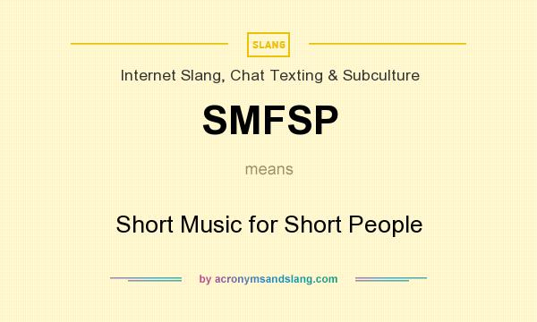 What does SMFSP mean? It stands for Short Music for Short People