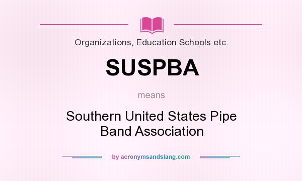 What does SUSPBA mean? It stands for Southern United States Pipe Band Association