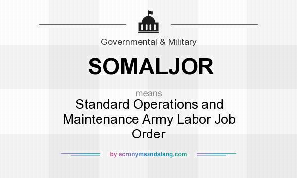 What does SOMALJOR mean? It stands for Standard Operations and Maintenance Army Labor Job Order