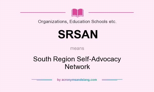 What does SRSAN mean? It stands for South Region Self-Advocacy Network