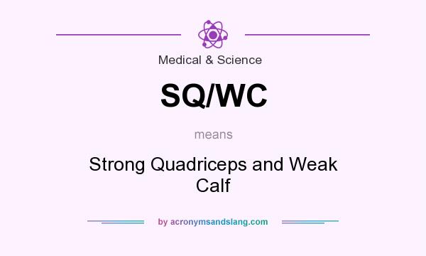 What does SQ/WC mean? It stands for Strong Quadriceps and Weak Calf