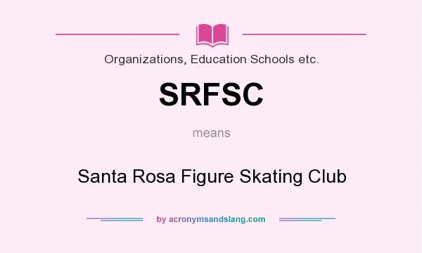 What does SRFSC mean? It stands for Santa Rosa Figure Skating Club