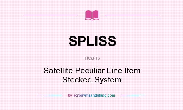 What does SPLISS mean? It stands for Satellite Peculiar Line Item Stocked System