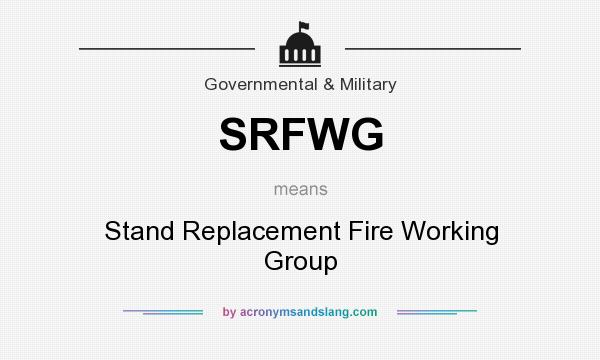What does SRFWG mean? It stands for Stand Replacement Fire Working Group