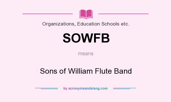 What does SOWFB mean? It stands for Sons of William Flute Band