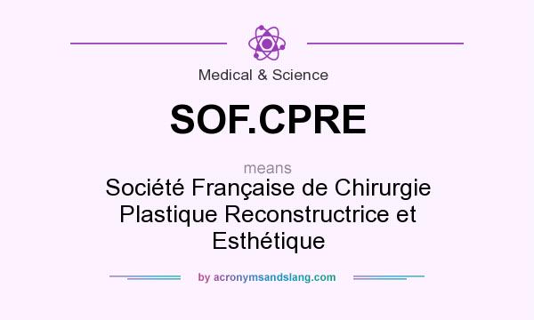 What does SOF.CPRE mean? It stands for Société Française de Chirurgie Plastique Reconstructrice et Esthétique