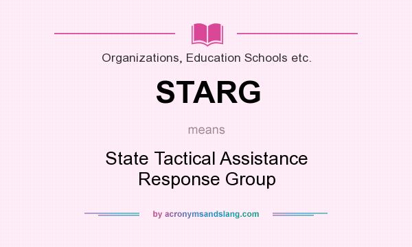 What does STARG mean? It stands for State Tactical Assistance Response Group