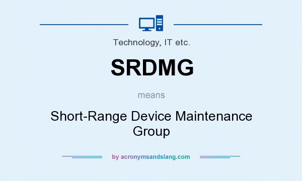 What does SRDMG mean? It stands for Short-Range Device Maintenance Group