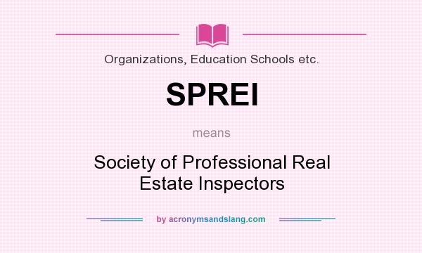 What does SPREI mean? It stands for Society of Professional Real Estate Inspectors