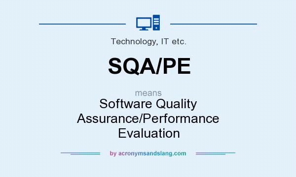 What does SQA/PE mean? It stands for Software Quality Assurance/Performance Evaluation