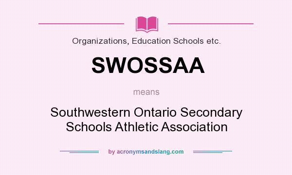 What does SWOSSAA mean? It stands for Southwestern Ontario Secondary Schools Athletic Association