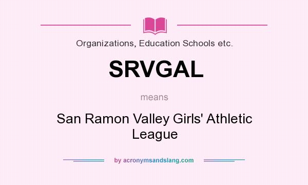 What does SRVGAL mean? It stands for San Ramon Valley Girls` Athletic League