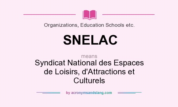 What does SNELAC mean? It stands for Syndicat National des Espaces de Loisirs, d`Attractions et Culturels