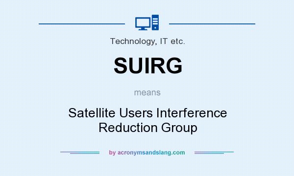 What does SUIRG mean? It stands for Satellite Users Interference Reduction Group