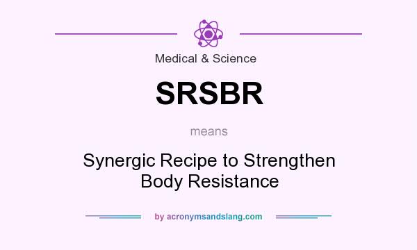 What does SRSBR mean? It stands for Synergic Recipe to Strengthen Body Resistance