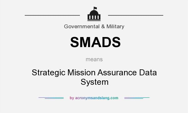 What does SMADS mean? It stands for Strategic Mission Assurance Data System