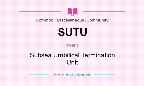 What does SUTU mean? It stands for Subsea Umbilical Termination Unit